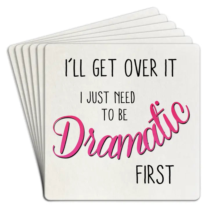 I'll Get Over It... Dramatic Coasters (Set of 6)