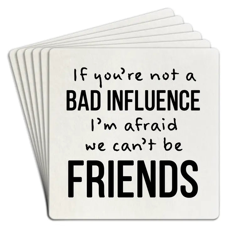 Bad Influence...Friends - Coasters (Set of 6)